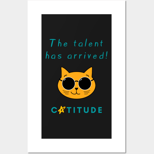 Catitude - The talent has arrived - Cool Cat Wall Art by Rusty-Gate98